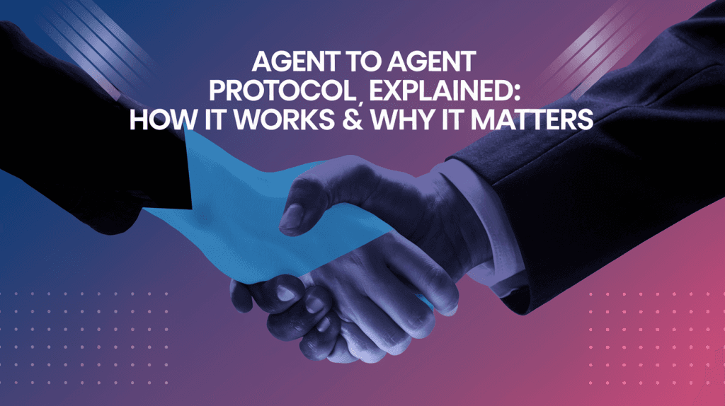 Agent to Agent Protocol Explained: How It Works & Why It Matters