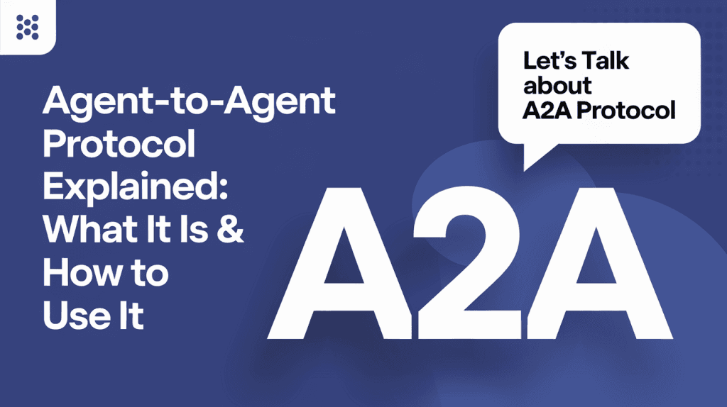 Agent-to-Agent Protocol Explained: What It Is & How to Use It