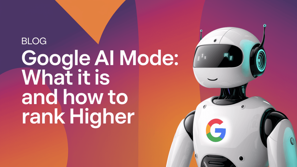 Google AI Mode: What It Is and How to Rank Higher