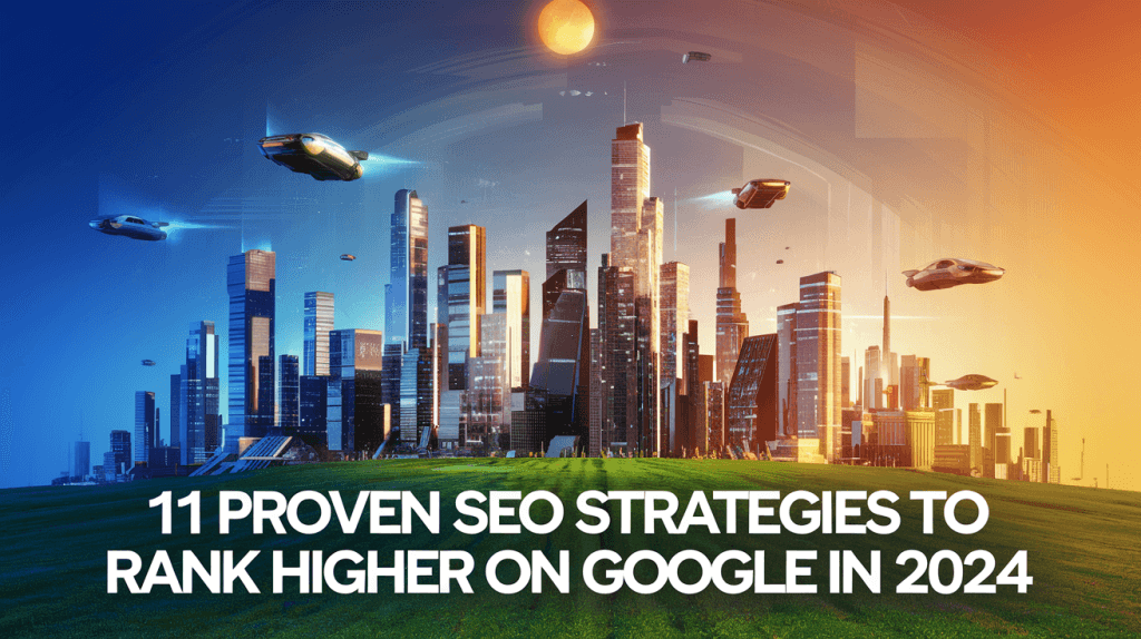 11 Proven SEO Strategies to Rank Higher on Google in 2025